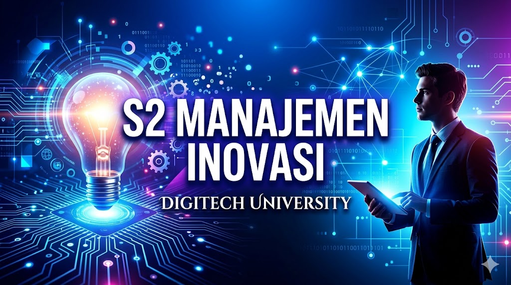 Mengapa S2 Manajemen Inovasi Menjadi Pilihan Terbaik untuk Karir Masa Depan di Era Digital?